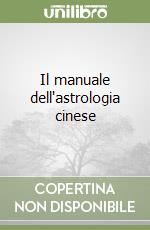 Il manuale dell'astrologia cinese libro