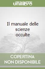 Il manuale delle scienze occulte libro