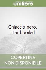 Ghiaccio nero. Hard boiled libro