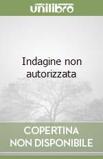 Indagine non autorizzata libro