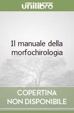 Il manuale della morfochirologia libro