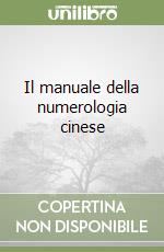 Il manuale della numerologia cinese libro