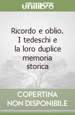 Ricordo e oblio. I tedeschi e la loro duplice memoria storica libro