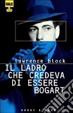 Il ladro che credeva di essere Bogart libro