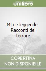 Miti e leggende. Racconti del terrore libro