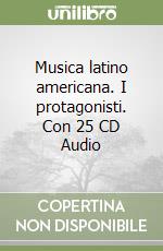 Musica latino americana. I protagonisti. Con 25 CD Audio