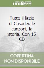 Tutto il liscio di Casadei: le canzoni, la storia. Con 15 CD