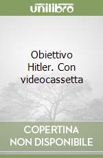 Obiettivo Hitler. Con videocassetta libro