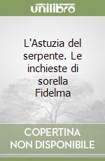 L'Astuzia del serpente. Le inchieste di sorella Fidelma libro