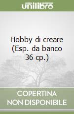 Hobby di creare (Esp. da banco 36 cp.) libro