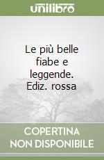 Le più belle fiabe e leggende. Ediz. rossa libro