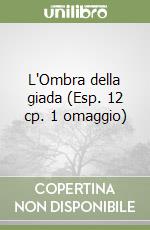 L'Ombra della giada (Esp. 12 cp. 1 omaggio) libro