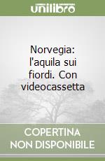 Norvegia: l'aquila sui fiordi. Con videocassetta