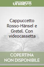 Cappuccetto Rosso-Hänsel e Gretel. Con videocassetta libro