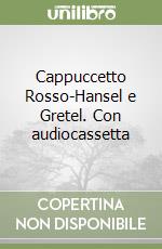 Cappuccetto Rosso-Hansel e Gretel. Con audiocassetta libro
