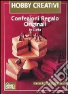 Confezioni regalo originali in carta. Ediz. illustrata libro