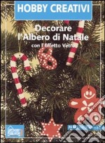 Decorare l'albero di Natale con l'effetto vetro. Ediz. illustrata libro