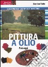 Pittura a olio. Paesaggi libro