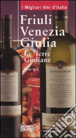 Friuli Venezia Giulia. Le terre giuliane libro