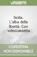 Sicilia. L'alba della libertà. Con videocassetta