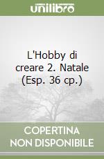 L'Hobby di creare 2. Natale (Esp. 36 cp.) libro