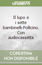 Il lupo e i sette bambinelli-Pollicino. Con audiocassetta libro