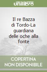 Il re Bazza di Tordo-La guardiana delle oche alla fonte libro