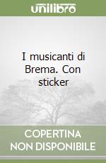 I musicanti di Brema. Con sticker libro