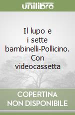 Il lupo e i sette bambinelli-Pollicino. Con videocassetta libro