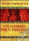 Un sudario per il vescovo. Le inchieste di sorella Fidelma libro