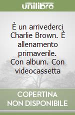 È un arrivederci Charlie Brown. È allenamento primaverile. Con album. Con videocassetta libro