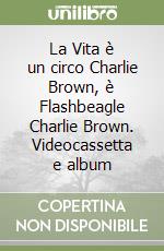 La Vita è un circo Charlie Brown, è Flashbeagle Charlie Brown. Videocassetta e album libro