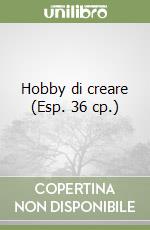 Hobby di creare (Esp. 36 cp.) libro