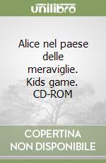 Alice nel paese delle meraviglie. Kids game. CD-ROM libro