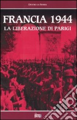 Francia 1944. La liberazione di Parigi. Con videocassetta libro