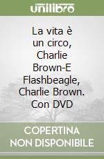 La vita è un circo, Charlie Brown-E Flashbeagle, Charlie Brown. Con DVD libro