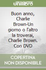 Buon anno, Charlie Brown-Un giorno o l'altro la troverai, Charlie Brown. Con DVD libro