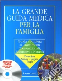 La grande guida medica per la famiglia. Guida completa ai trattamenti convenzionali, alternativi e naturali. Con CD-ROM libro
