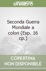 Seconda Guerra Mondiale a colori (Esp. 16 cp.) libro