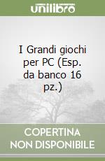 I Grandi giochi per PC (Esp. da banco 16 pz.) libro