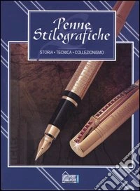 Penne stilografiche. Storia, tecnica, collezionismo libro