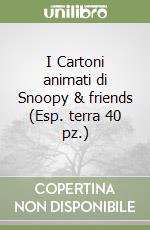 I Cartoni animati di Snoopy & friends (Esp. terra 40 pz.) libro