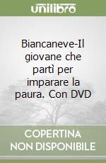 Biancaneve-Il giovane che partì per imparare la paura. Con DVD libro