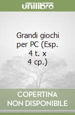 Grandi giochi per PC (Esp. 4 t. x 4 cp.) libro