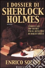 I dossier di Sherlock Holmes. Cinque casi top secret per il detective di Baker Street libro