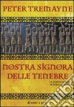 Nostra Signora delle tenebre. La quinta inchiesta di sorella Fidelma libro