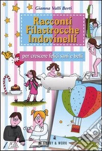 Racconti, filastrocche e indovinelli per crescere felici, sani e belli libro