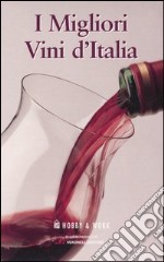 I migliori vini d'Italia: I vini del nord-I vini del centro, del sud e delle isole libro