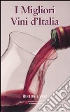 I migliori vini d'Italia: I vini del nord-I vini del centro, del sud e delle isole libro