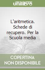 L'aritmetica. Schede di recupero. Per la Scuola media libro